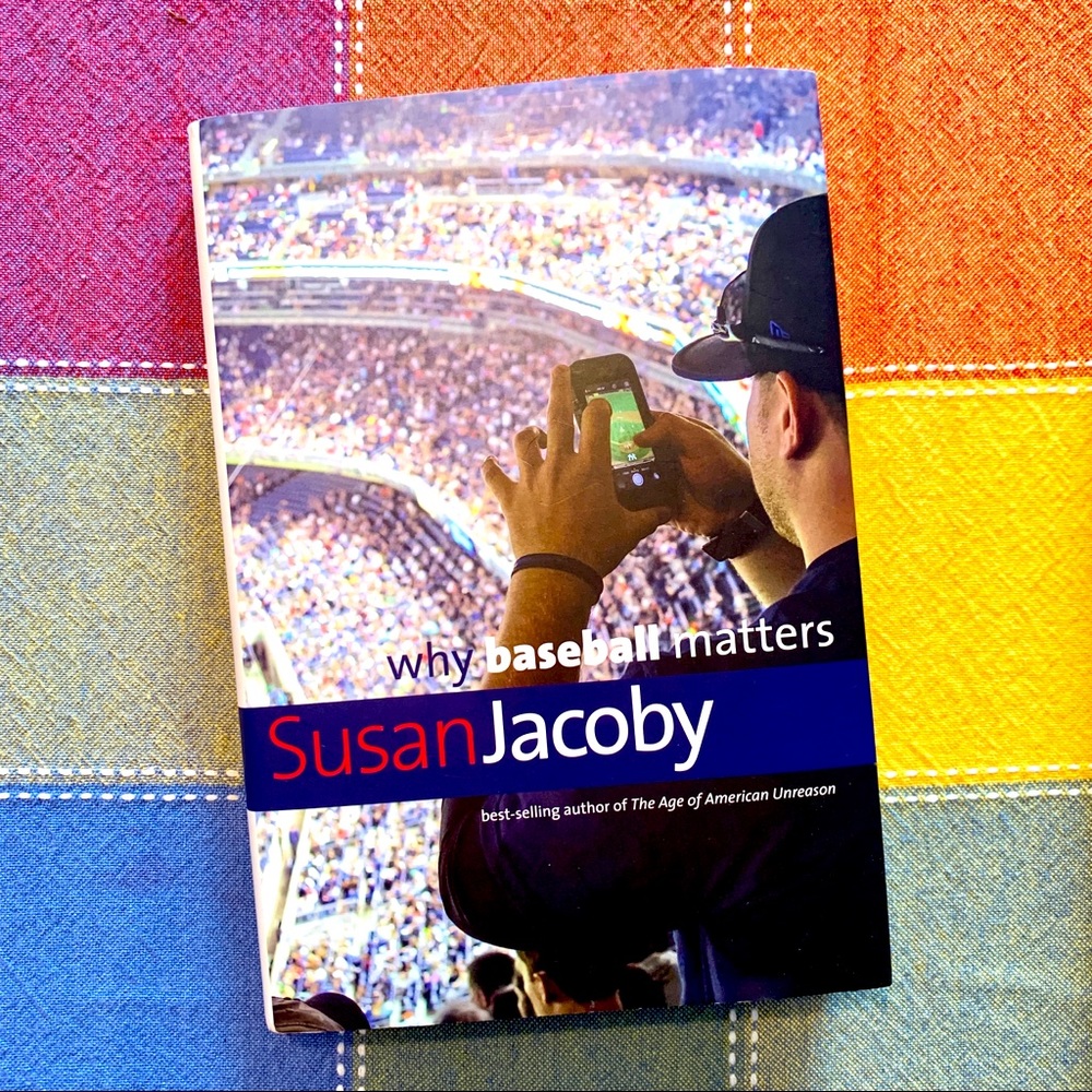 Why Baseball Matters by Susan Jacoby - Hardcover